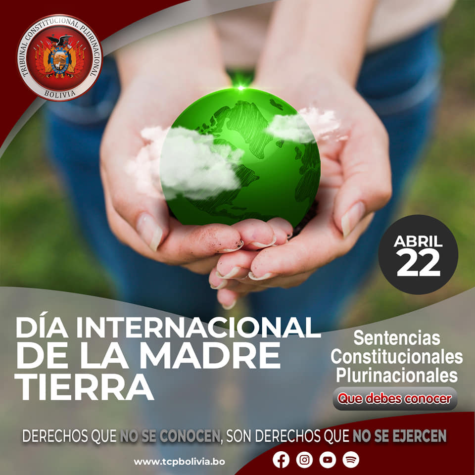 En este momento estás viendo DÍA INTERNACIONAL DE LA MADRE TIERRA, SENTENCIAS CONSTITUCIONALES PLURINACIONALES